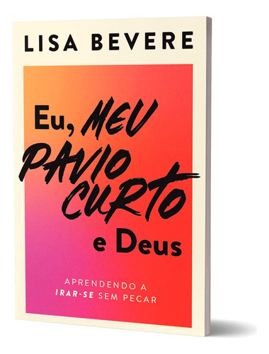 Livro Eu, Meu Pavio Curto E Deus Aprendendo A Irar-se Sem Pecar De Lisa Bevere 2023 Editora Thomas Nelson Brasil