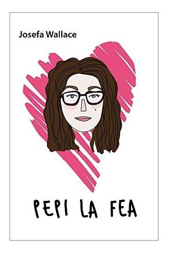 Pepi La Fea, De Josefa Wallace., Vol. No Especificado / No Corresponde. Editorial Plaza & Janes, Tapa Blanda En Español, 0