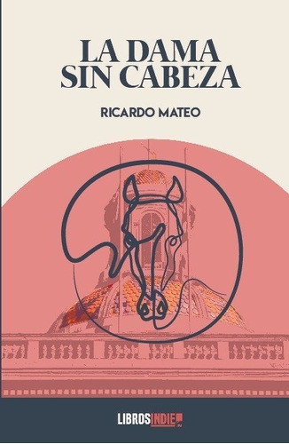 Dama Sin Cabeza, De Ricardo Mateo. Editorial Libros Indie, Tapa Blanda En Español