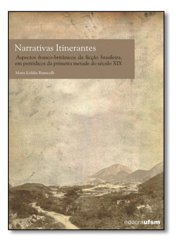 Narrativas Itinerantes: Aspectos Franco-britânicos da Ficç, de Maria Eulália Ramicelli. Editora UFSM, capa mole em português