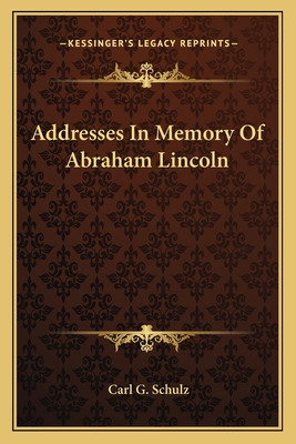 Libro Addresses In Memory Of Abraham Lincoln - Schulz, Ca...