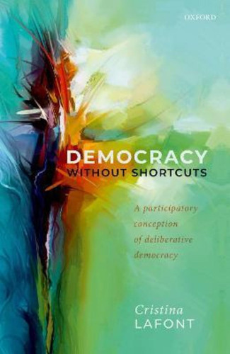 Democracy Without Shortcuts : A Participatory Conception Of Deliberative Democracy, De Cristina Lafont. Editorial Oxford University Press, Tapa Dura En Inglés