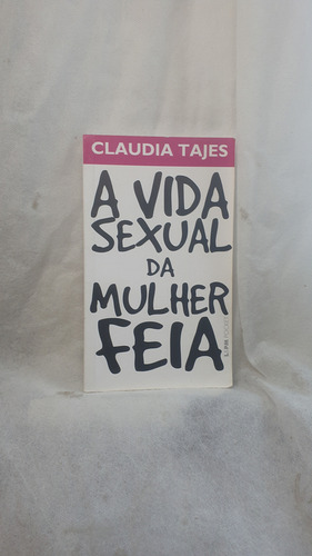 Livro A Vida Sexual Da Mulher Feia - Claudia Tajes - Editora L&pm (Usado)