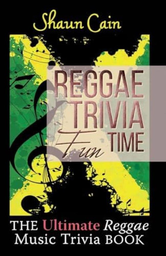 Reggae Trivia Fun Time: The Ultimate Reggae Music Trivia Book, De Cain, Shaun. Editorial Createspace Independent Publishing Platform, Tapa Blanda En Inglés