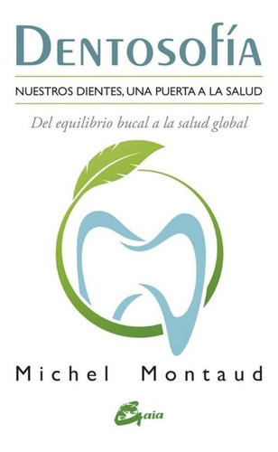 Dentosofía. Nuestros Dientes, Una Puerta A La Salud - Gaia