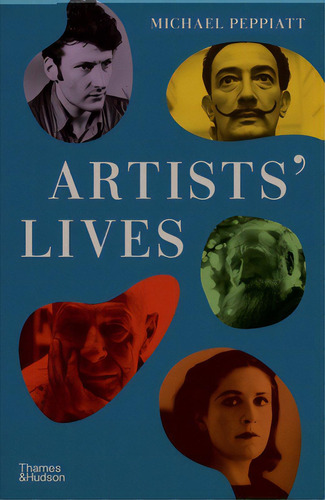 Artists' Lives, De Peppiatt, Michael. Editorial Thames & Hudson, Tapa Dura En Inglés
