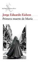 Comprar Primera Muerte De María, De Jorge Eduardo Eielson. Biblioteca Breve, Vol. 1. Editorial Seix Barral, Tapa Blanda, Edición 1 En Español, 2020