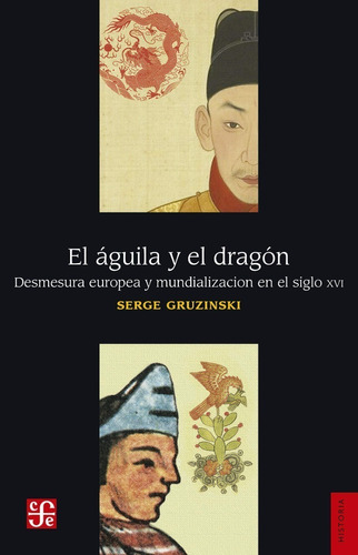El Aguila Y El Dragon - Serge Gruzinski - Fce - Libro