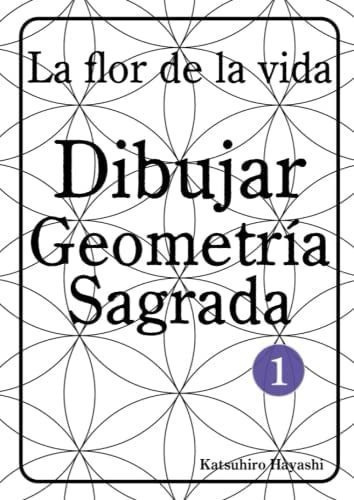 Libro: La Flor Vida, Dibujar Geometría Sagrada 1. (span