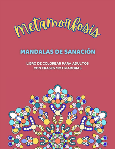 Libro: Metamorfosis: Mandalas De Sanación, Un Libro De Color