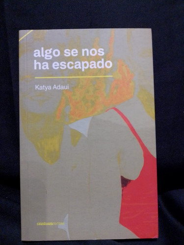 Algo Se Nos Ha Escapado - Katya Adaui - Criatura Editora