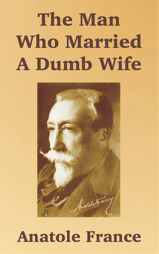 The Man Who Married A Dumb Wife, De France, Anatole. Editorial Intl Law & Taxation Publ, Tapa Blanda En Inglés