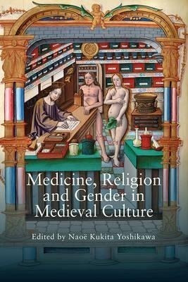 Medicine, Religion And Gender In Medieval Culture - Naoe ...