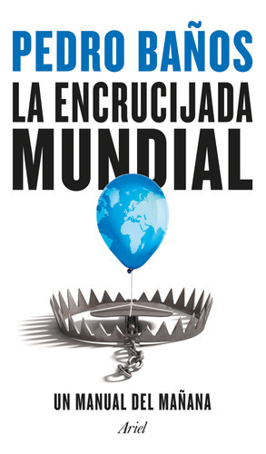 La Encrucijada Mundial, De Pedro Baños., Vol. 1.0. Editorial Ariel, Tapa Blanda En Español, 2023