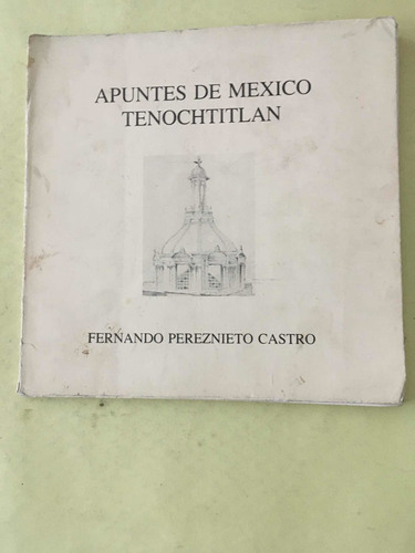 Apuntes De México Tenochtitlán. Fernando Pérez Nieto Castro