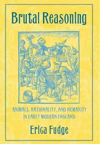 Brutal Reasoning : Animals, Rationality, And Humanity In Ea, De Erica Fudge. Editorial Cornell University Press En Inglés
