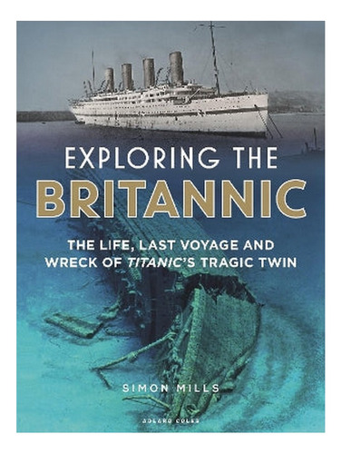 Exploring The Britannic - Simon Mills. Eb17