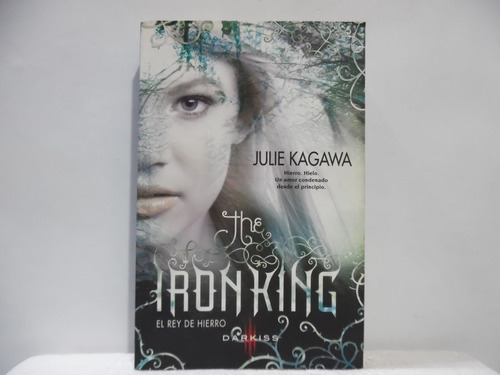 The Iron King El Rey De Hierro / Julie Kagawa / Darkiss