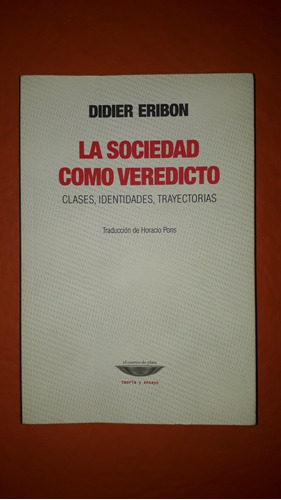 La Sociedad Como Veredicto. Didier  Eribon. 