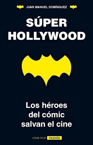 Super Hollywood. Los Heroes Del Comic Salvan El Cine