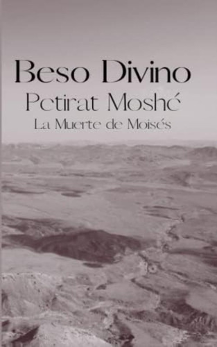 Beso Divino. La Muerte De Moisés: Petirat Moshé. La Cábala Del Día Del Juicio Final (spanish Edition), De Din, Beit. Editorial Oem, Tapa Blanda En Español