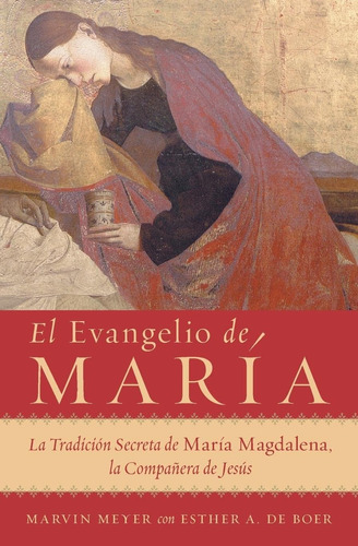 Libro: El Evangelio De Maria: La Tradicion Secreta De Maria 