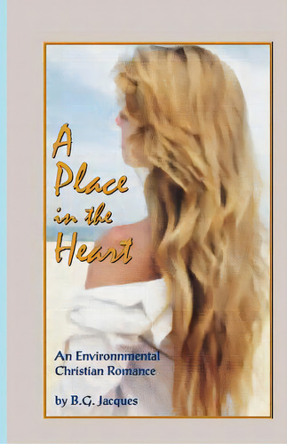 A Place In The Heart: An Environmental Christian Romance, De Jacques, B. G.. Editorial Spiritbooks, Tapa Blanda En Inglés