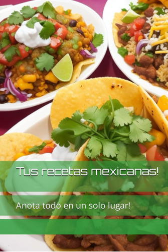 Tus Recetas Mexicanas!: Anota Todo En Un Solo Lugar! Thais C