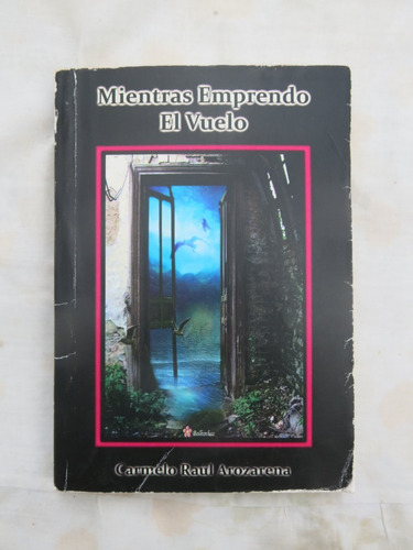 Mientras Emprendo El Vuelo - Carmelo Raul Arozarena