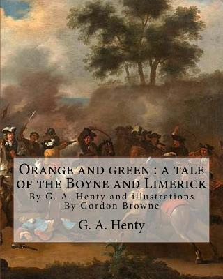 Libro Orange And Green: A Tale Of The Boyne And Limerick,...