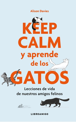 Keep Calm Y Aprende De Los Gatos - Lecciones De Vida