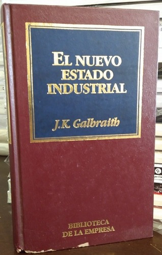 El Nuevo Estado Industrial. Galbraith. Biblioteca De Empresa