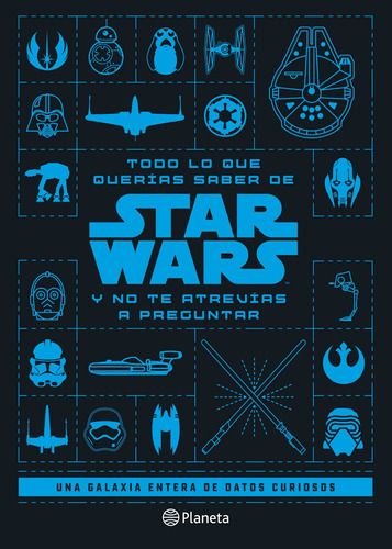 Todo lo que querías saber de Star Wars y no te atrevías a preguntar, de LUCASFILM LTD. Serie Lucas Film Editorial Planeta México, tapa blanda en español, 2022
