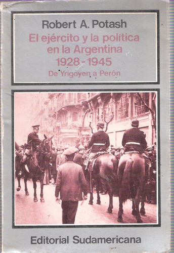 El Ejército Y La Política En Argentina 1928-1945, R. Potash
