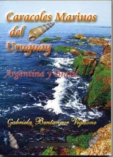 Caracoles Marinos Del Uruguay, De Gabriela Bentancur Viglione. Editorial Guyunusa, Edición 1 En Español