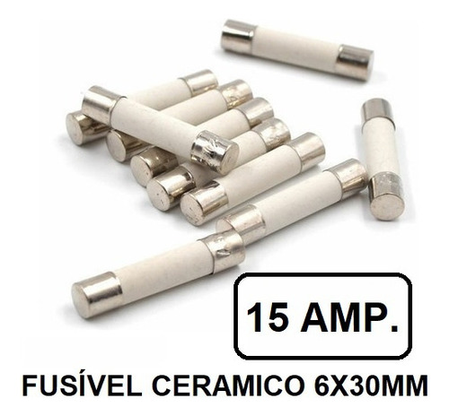 Fusível Cerâmico 15a X 250v /6x30mm/ Com Retardo - Kit 10pçs