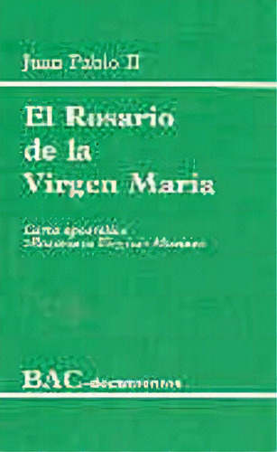 El Rosario De La Virgen Marãâa. Carta Apostãâ³lica  Rosarium Virginis Mariae , De Juan Pablo Ii. Editorial Biblioteca Autores Cristianos, Tapa Blanda En Español