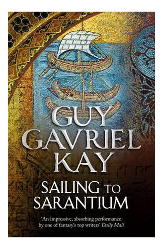 Sailing To Sarantium - Guy Gavriel Kay. Eb3