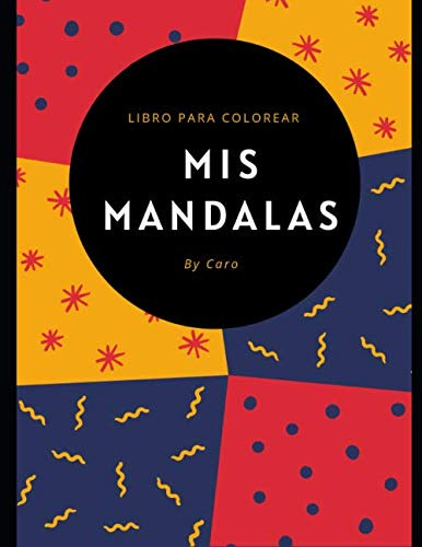Mis Mandalas: Libro Para Colorear By Caro