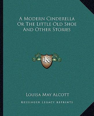 Libro A Modern Cinderella Or The Little Old Shoe And Othe...