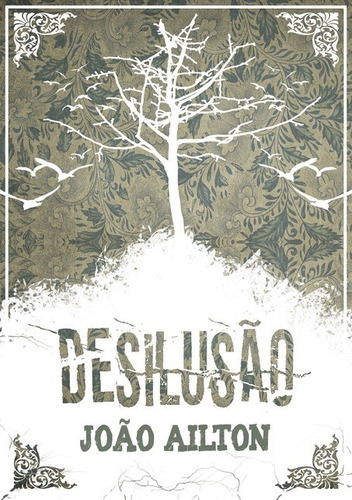 Desilusão, De João Ailton. Série Não Aplicável, Vol. 1. Editora Clube De Autores, Capa Mole, Edição 1 Em Português, 2019