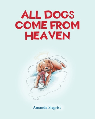 Libro All Dogs Come From Heaven - Siegrist, Amanda