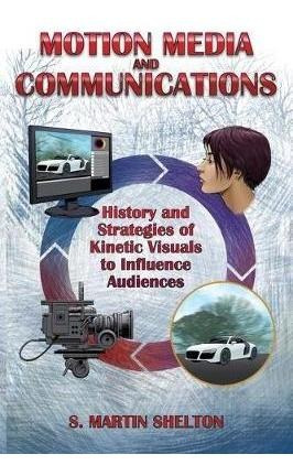 Motion Media And Communication : The History Of And Strat...