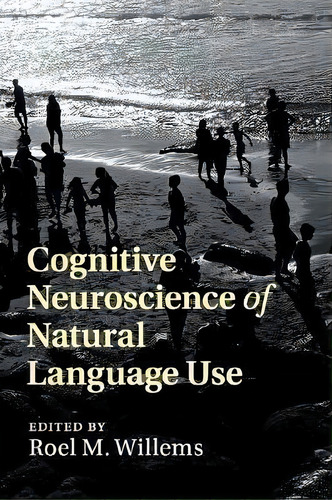 Cognitive Neuroscience Of Natural Language Use, De Roel M. Willems. Editorial Cambridge University Press, Tapa Blanda En Inglés