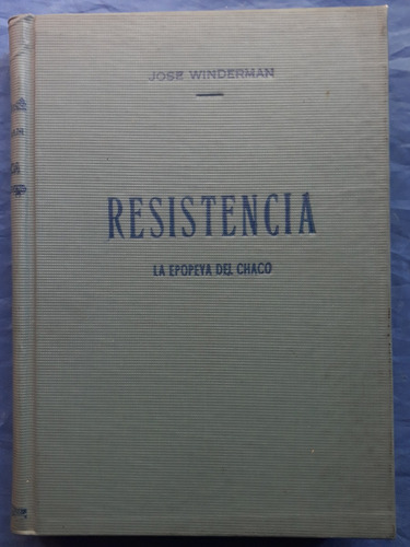 Resistencia La Epopeya Del Chaco José Winderman