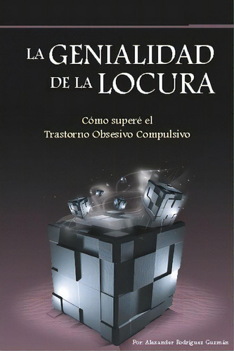 La Genialidad De La Locura, De Lic Alexander Rodriguez Guzman. Editorial Createspace Independent Publishing Platform, Tapa Blanda En Español
