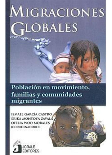Migraciones Globales. Población En Movimiento, Familias Y Co