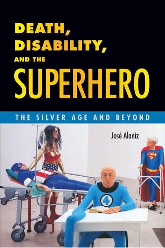 Libro: La Muerte, La Discapacidad Y El Superhéroe: La Edad D