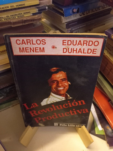 Carlos Menem - La Revolución Productiva - Ejemplar Firmado