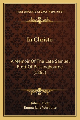 Libro In Christo: A Memoir Of The Late Samuel Blott Of Ba...
